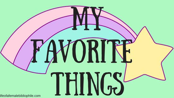 My Favorite Things: June Edition – Life of a Female Bibliophile