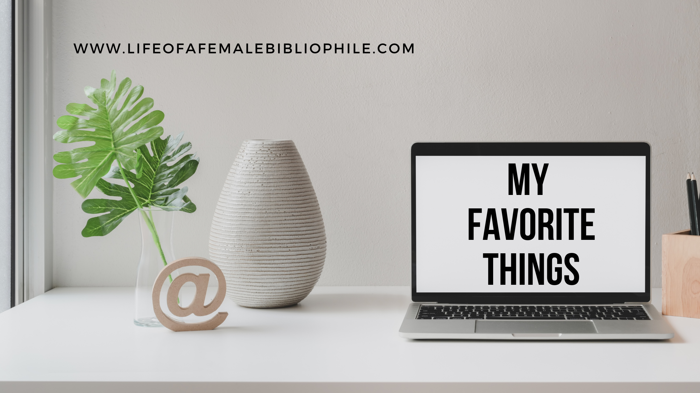 https://www.lifeofafemalebibliophile.com/wp-content/uploads/2021/04/my-favorite-things-banner.png